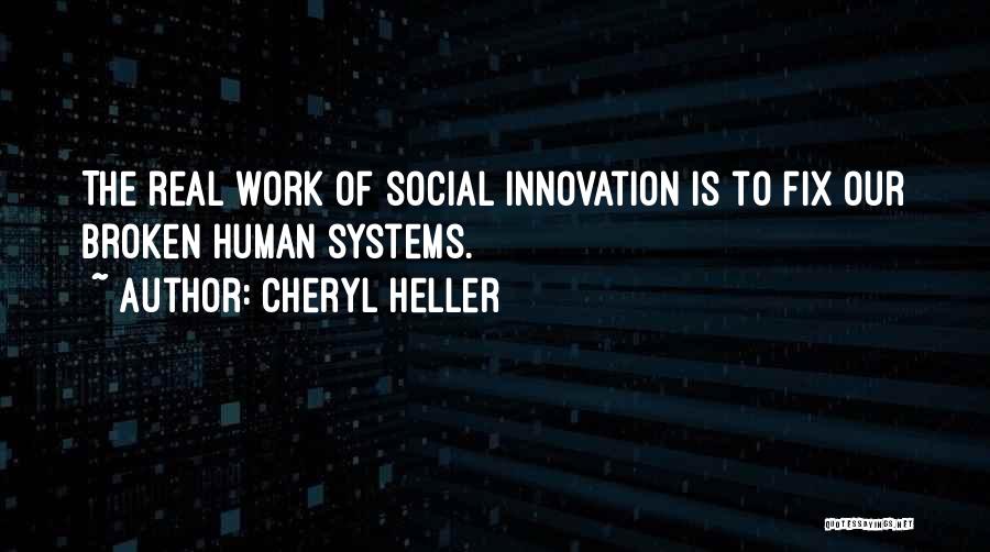 Broken Systems Quotes By Cheryl Heller