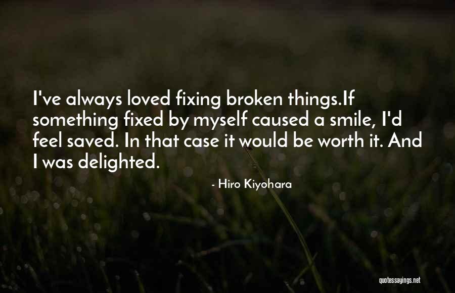 Broken Things Cannot Be Fixed Quotes By Hiro Kiyohara Broken Things Cannot Be Fixed Quotes By Hiro Kiyohara
