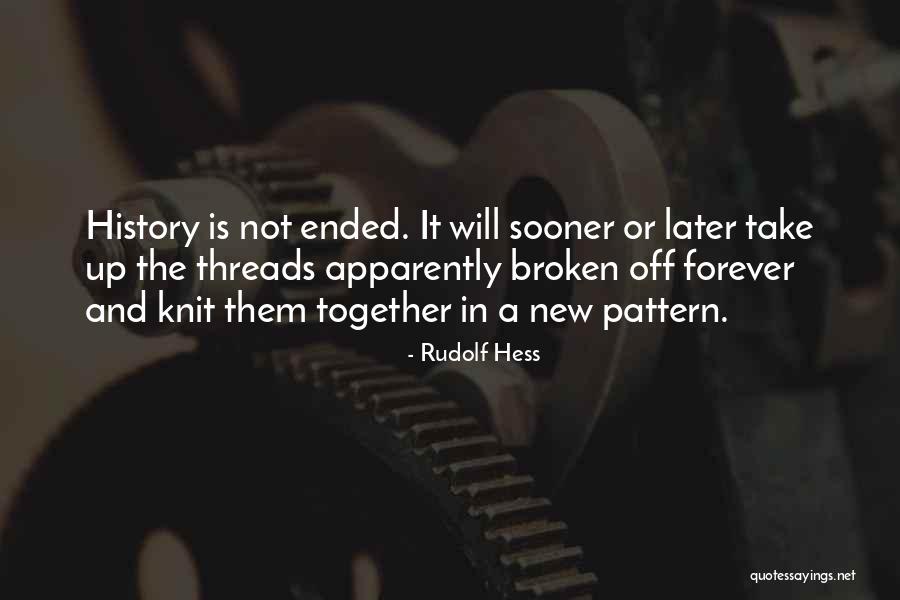 Broken Threads Quotes By Rudolf Hess Broken Threads Quotes By Rudolf Hess
