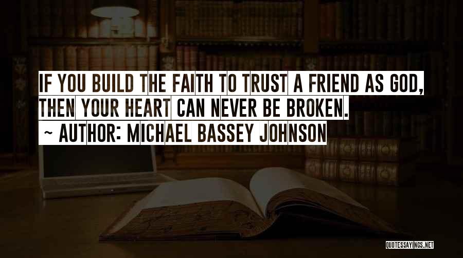 Broken Trust Friendship Quotes By Michael Bassey Johnson