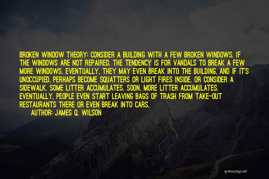 Broken Windows Theory Quotes By James Q. Wilson