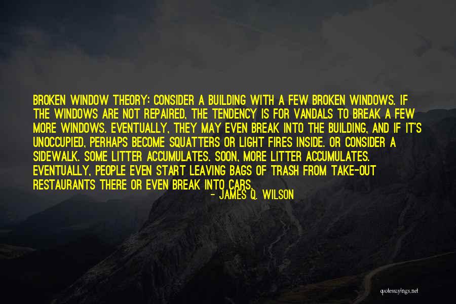 Broken Windows Theory Quotes By James Q. Wilson