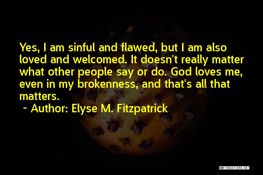 Brokenness And God Quotes By Elyse M. Fitzpatrick
