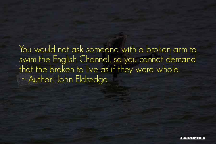 Brokenness Quotes By John Eldredge