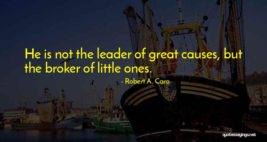 Broker Than Quotes By Robert A. Caro Broker Than Quotes By Robert A. Caro