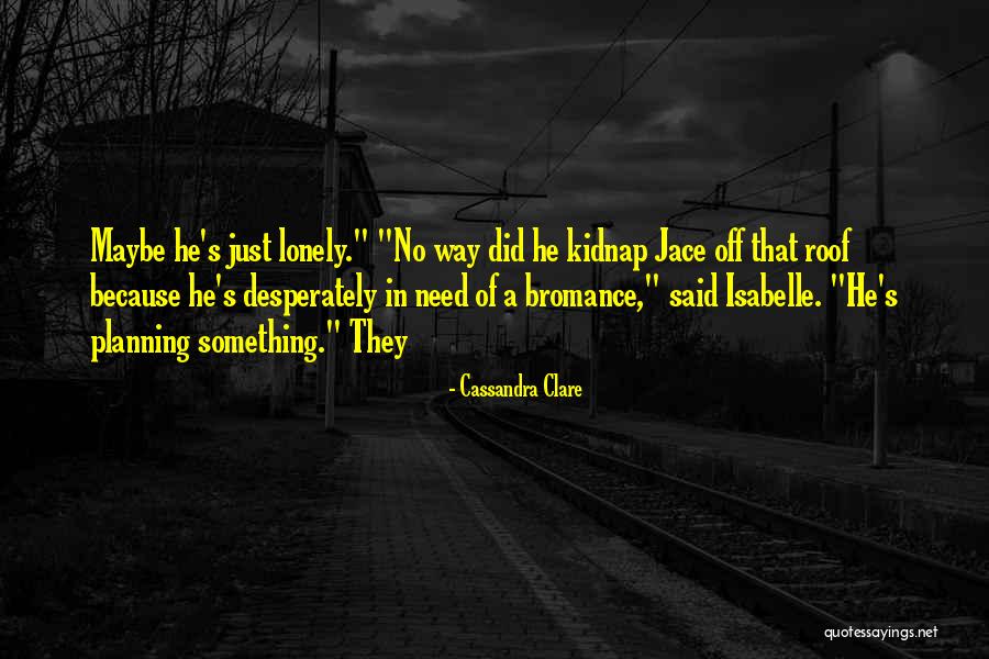 Bromance Quotes By Cassandra Clare Bromance Quotes By Cassandra Clare