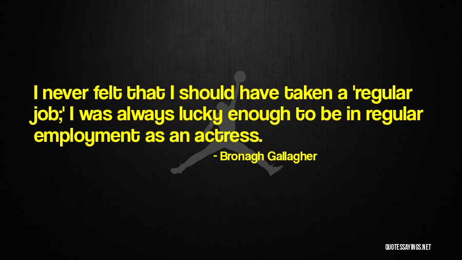 Bronagh Quotes By Bronagh Gallagher Bronagh Quotes By Bronagh Gallagher