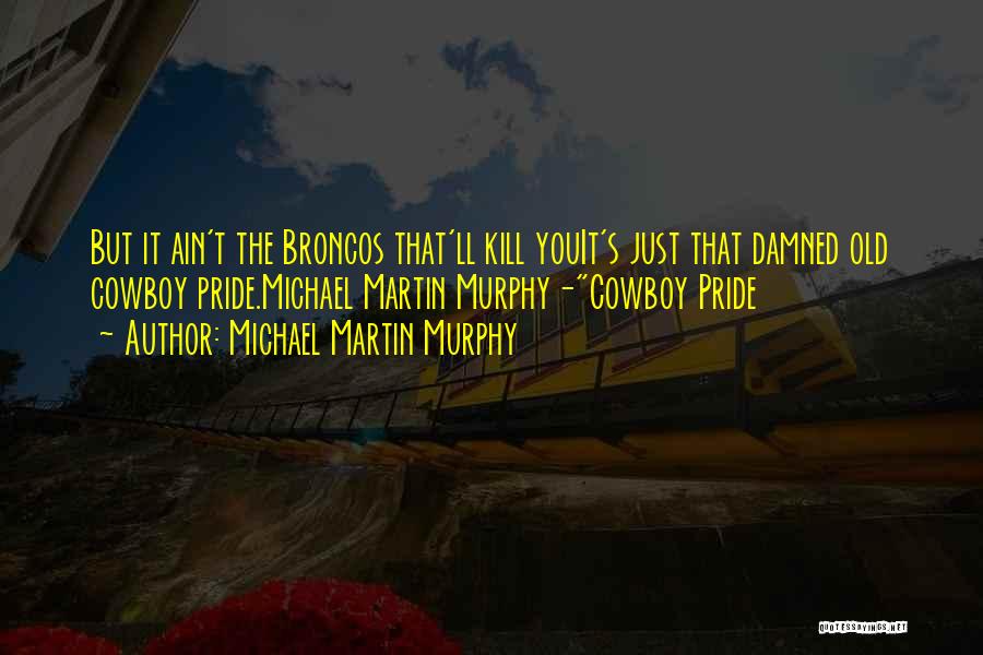 Broncos Quotes By Michael Martin Murphy