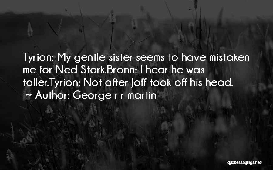Bronn Quotes By George R R Martin