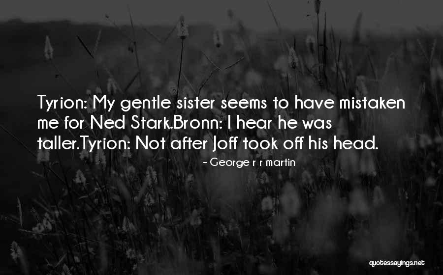 Bronn Quotes By George R R Martin