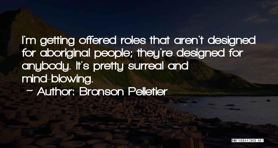 Bronson Pelletier Quotes 856838