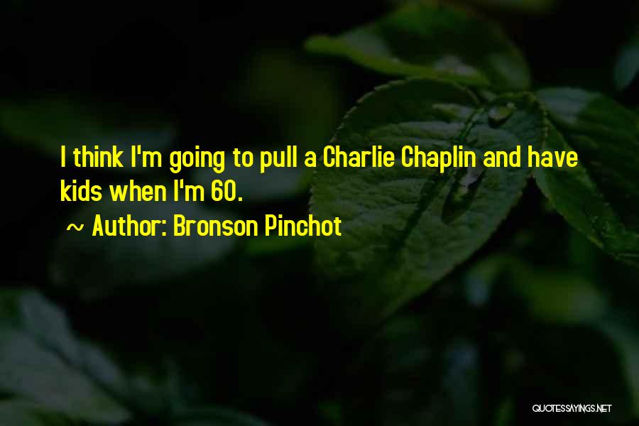 Bronson Quotes By Bronson Pinchot