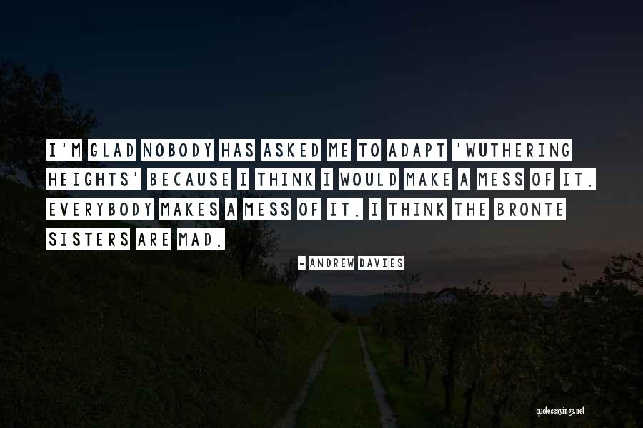 Bronte Sisters Quotes By Andrew Davies Bronte Sisters Quotes By Andrew Davies