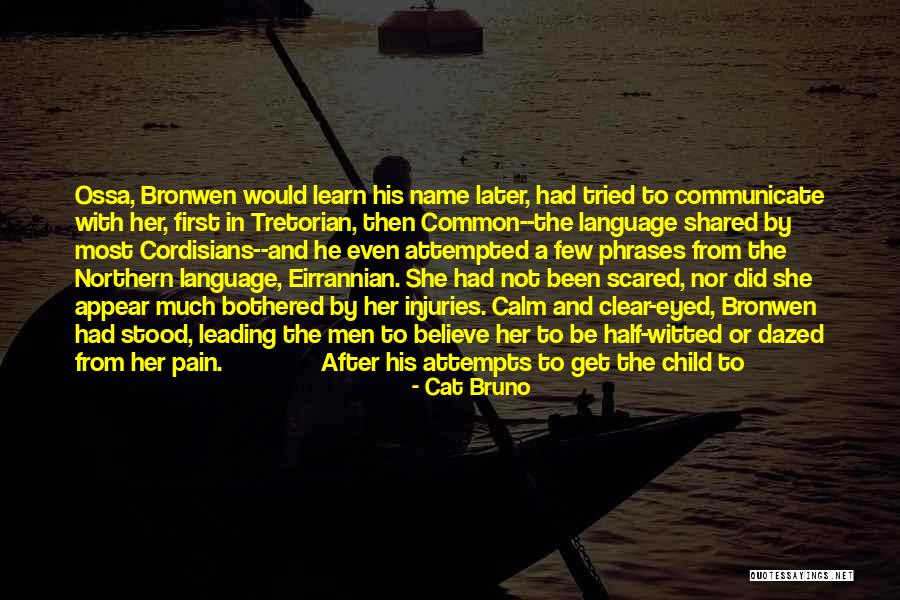 Bronwen Quotes By Cat Bruno Bronwen Quotes By Cat Bruno