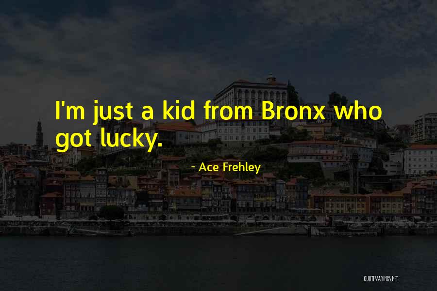 Bronx Quotes By Ace Frehley Bronx Quotes By Ace Frehley