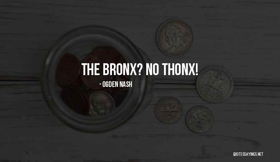 Bronx Quotes By Ogden Nash Bronx Quotes By Ogden Nash