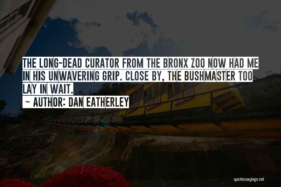 Bronx Zoo Quotes By Dan Eatherley