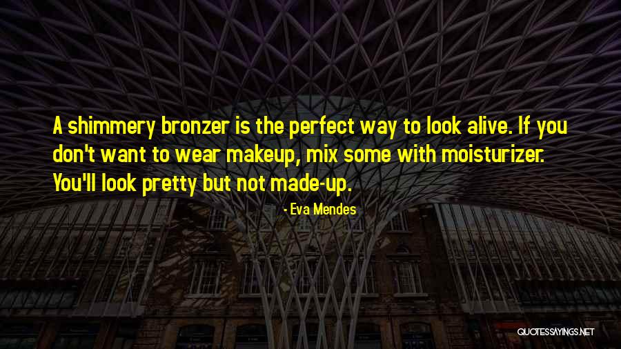 Bronzer Makeup Quotes By Eva Mendes Bronzer Makeup Quotes By Eva Mendes
