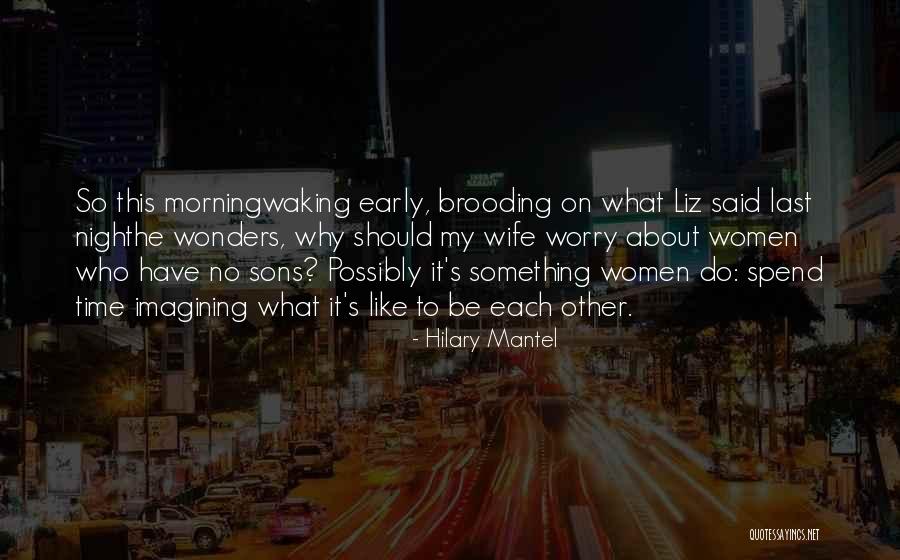 Brooding Quotes By Hilary Mantel Brooding Quotes By Hilary Mantel
