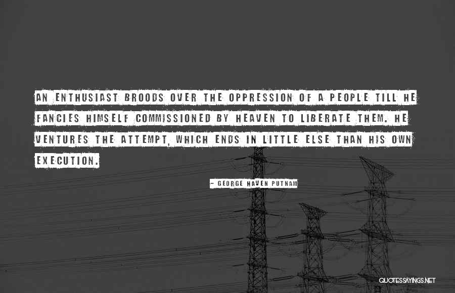 Broods Quotes By George Haven Putnam Broods Quotes By George Haven Putnam