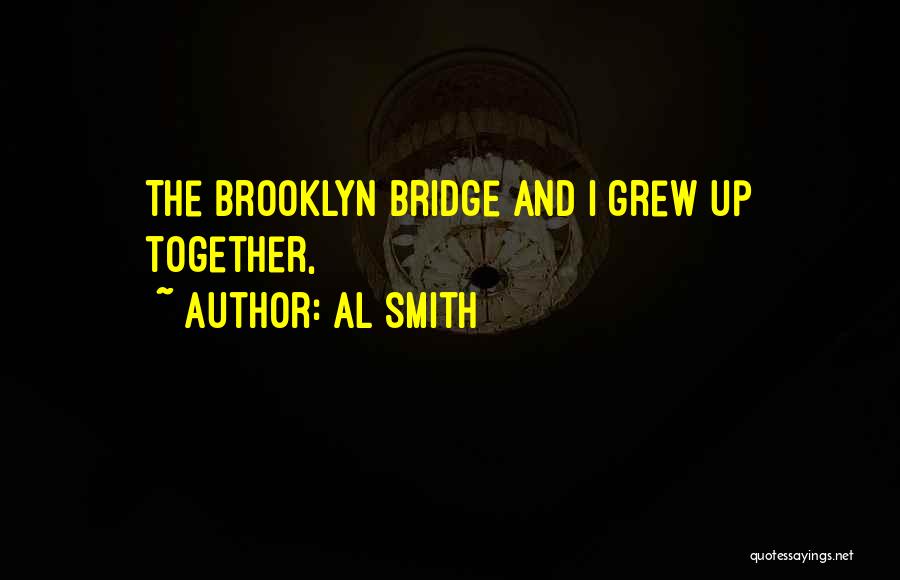 Brooklyn Bridge Quotes By Al Smith