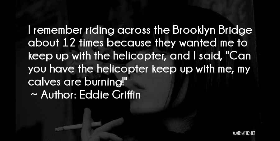 Brooklyn Bridge Quotes By Eddie Griffin