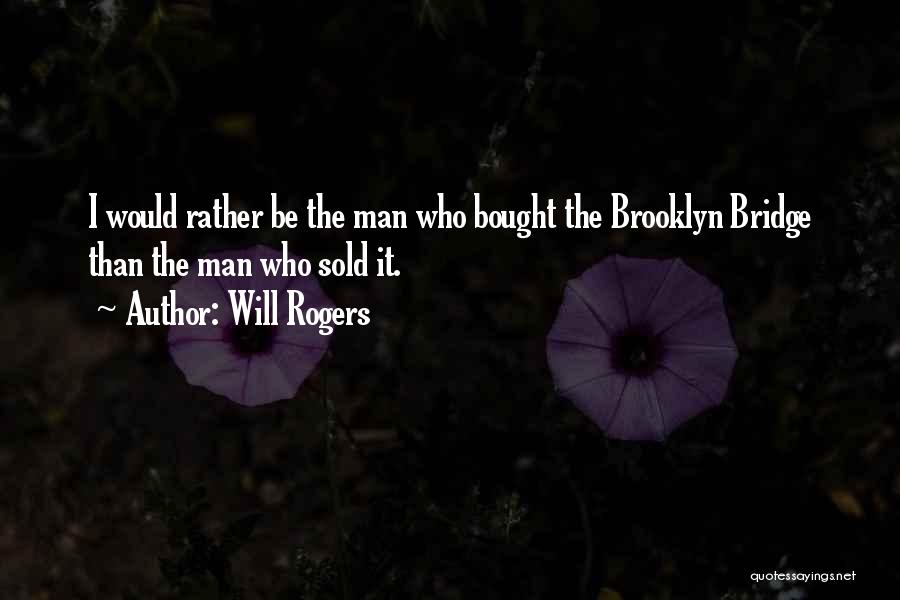 Brooklyn Bridge Quotes By Will Rogers