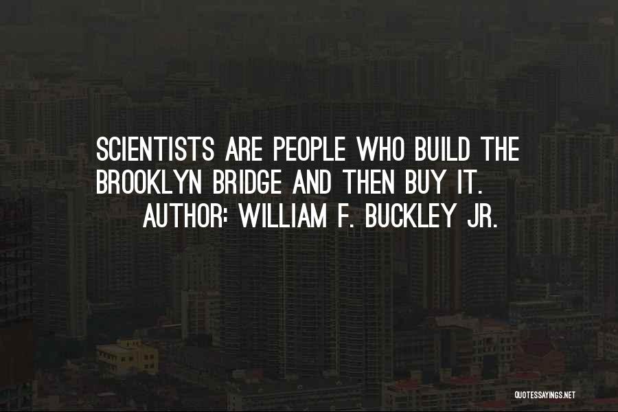 Brooklyn Bridge Quotes By William F. Buckley Jr.