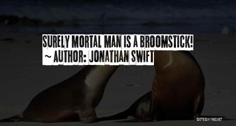 Broomsticks Quotes By Jonathan Swift