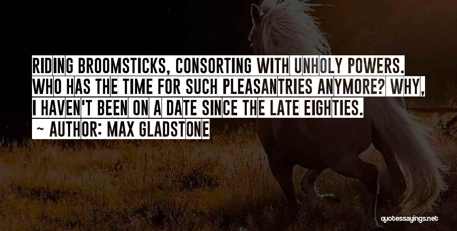 Broomsticks Quotes By Max Gladstone