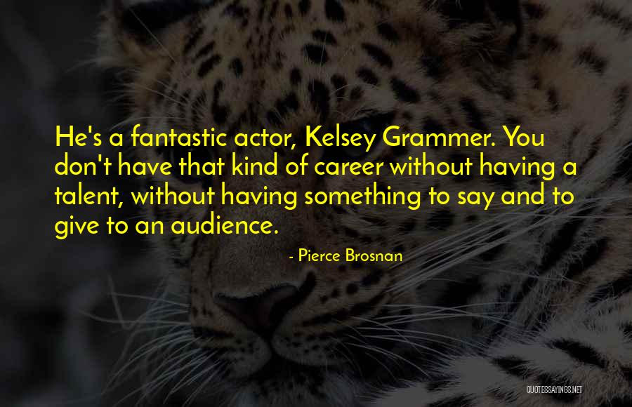 Brosnan Quotes By Pierce Brosnan Brosnan Quotes By Pierce Brosnan