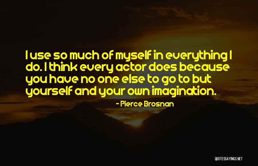 Brosnan Quotes By Pierce Brosnan Brosnan Quotes By Pierce Brosnan