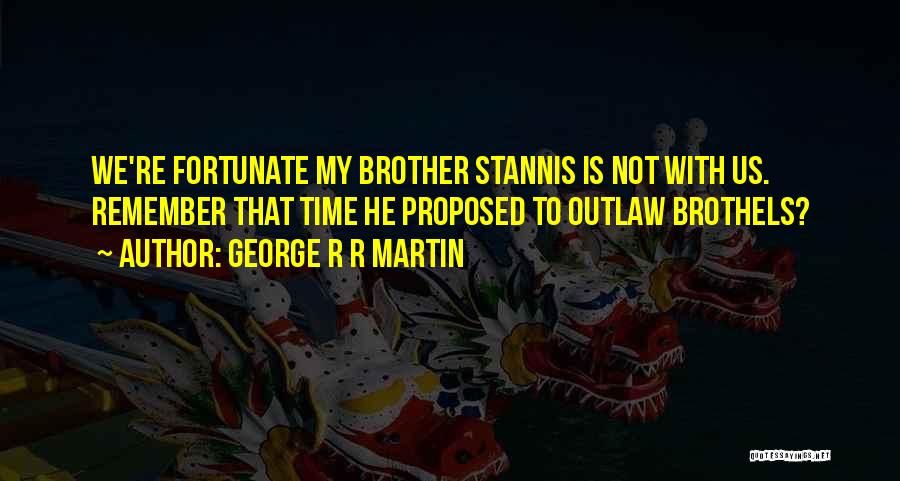 Brothels Quotes By George R R Martin