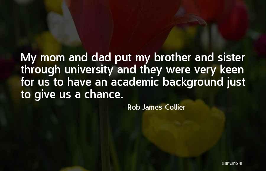 Brother And Dad Quotes By Rob James-Collier Brother And Dad Quotes By Rob James-Collier