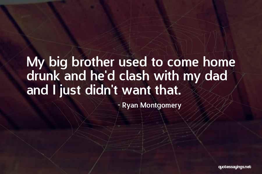 Brother And Dad Quotes By Ryan Montgomery Brother And Dad Quotes By Ryan Montgomery