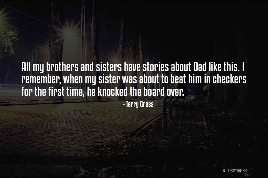 Brother And Dad Quotes By Terry Gross Brother And Dad Quotes By Terry Gross