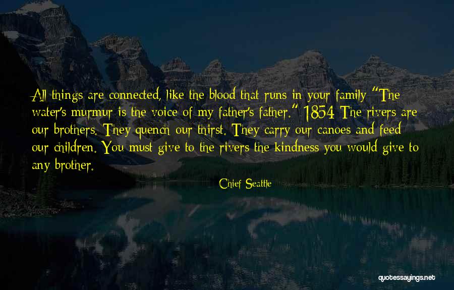Brother And Father Quotes By Chief Seattle Brother And Father Quotes By Chief Seattle