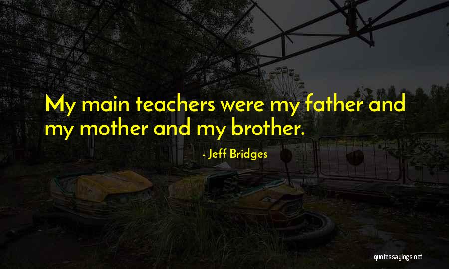 Brother And Father Quotes By Jeff Bridges