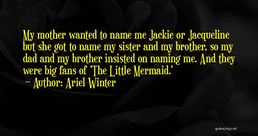 Brother And Little Sister Quotes By Ariel Winter