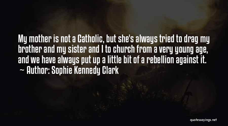 Brother And Little Sister Quotes By Sophie Kennedy Clark