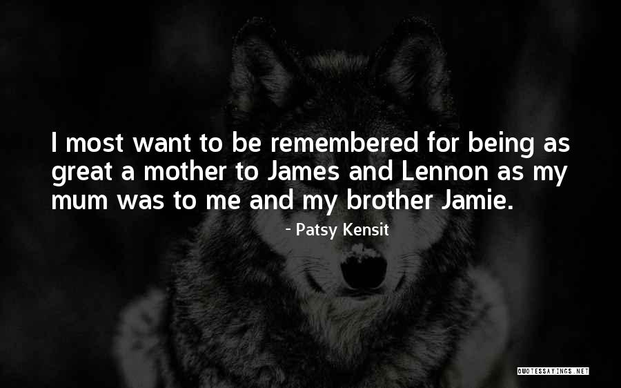 Brother And Mother Quotes By Patsy Kensit