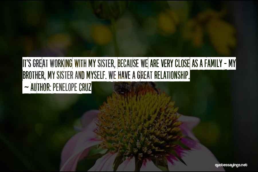 Brother And Sister Close Relationship Quotes By Penelope Cruz