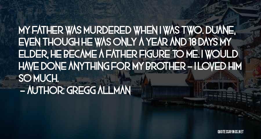 Brother Became Father Quotes By Gregg Allman