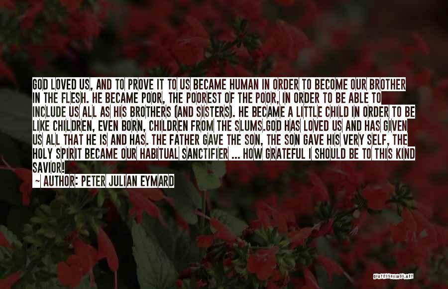 Brother Became Father Quotes By Peter Julian Eymard