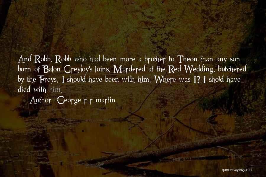 Brother Died Quotes By George R R Martin