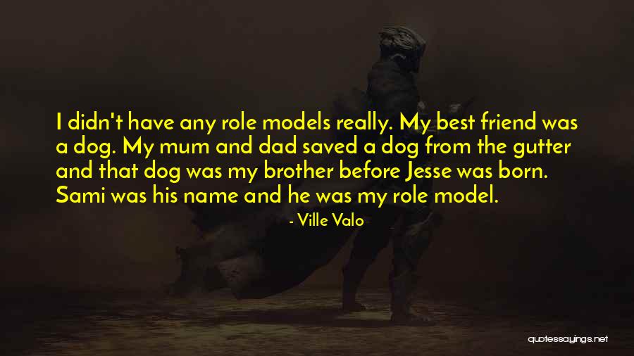 Brother Dog Quotes By Ville Valo Brother Dog Quotes By Ville Valo