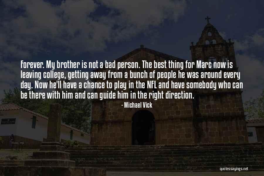 Brother Going To College Quotes By Michael Vick Brother Going To College Quotes By Michael Vick