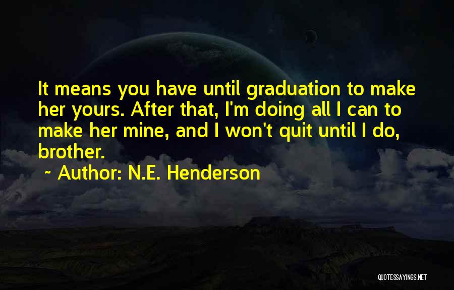 Brother Graduation Quotes By N.E. Henderson