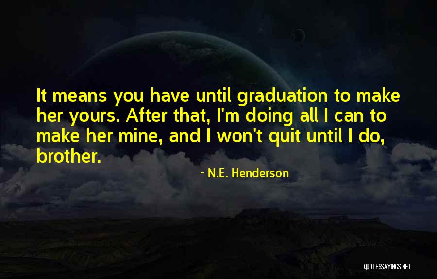 Brother Graduation Quotes By N.E. Henderson