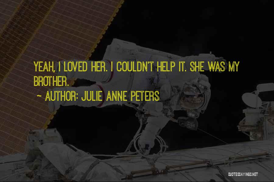 Brother Help Quotes By Julie Anne Peters